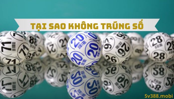 TẠI SAO KHÔNG TRÚNG SỐ